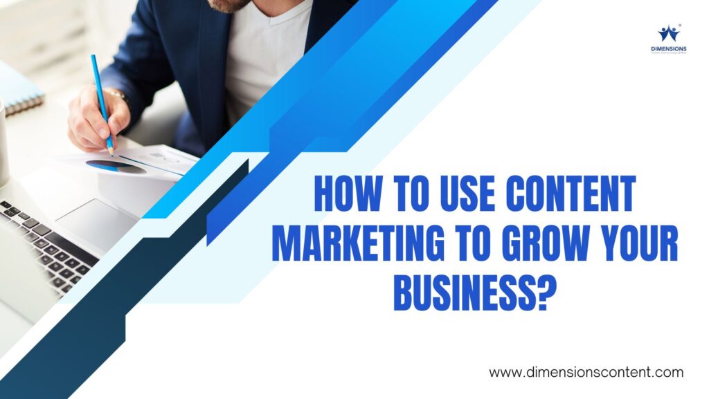 How to use content marketing to grow your business?